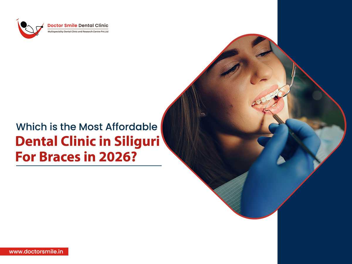 Which Is the Most Affordable Dental Clinic in Siliguri for Braces in 2026?