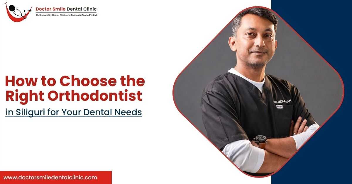 How to Choose the Right Orthodontist  for Your Dental Needs